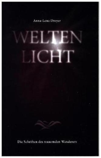 Die Schriften des trauernden Wanderers: Weltenlicht