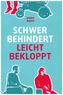 Schwer behindert / leicht bekloppt