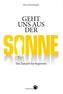 Geht uns aus der Sonne