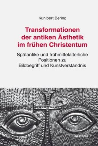 Transformationen der antiken Ästhetik im frühen Christentum