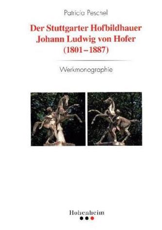 Der Stuttgarter Hofbildhauer Johann Ludwig von Hofer (1801-1887)