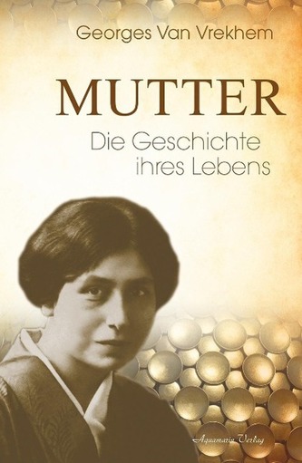 Mutter - Die Geschichte ihres Lebens