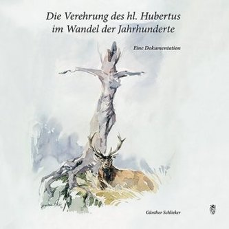 Die Verehrung des hl. Hubertus im Wandel der Jahrhunderte