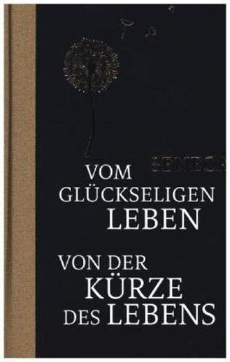 Vom glückseligen Leben / Von der Kürze des Lebens