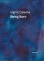 Ingrid Calame: Being Born
