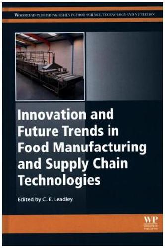 Innovation and Future Trends in Food Manufacturing and Supply Chain Technologies Innovation and Future Trends in Food Manufacturing and Supply Chain Technologies