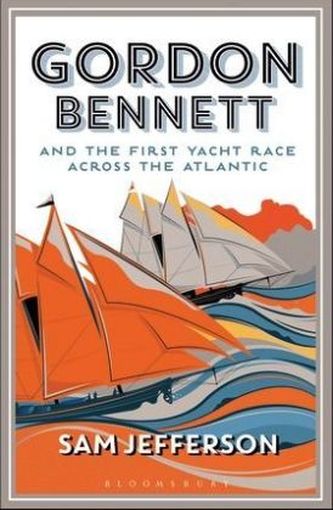 Gordon Bennett and the First Yacht Race Across the Atlantic