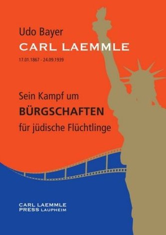 Carl Laemmle. Sein Kampf um Bürgschaften für jüdische Flüchtlinge
