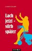 Lach jetzt - stirb später