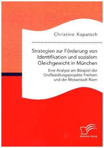 Strategien zur Förderung von Identifikation und sozialem Gleichgewicht in München. Eine Analyse am Beispiel der Großsiedlungspro