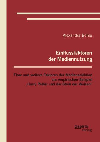 Einflussfaktoren der Mediennutzung: Flow und weitere Faktoren der Medienselektion am empirischen Beispiel 'Harry Potter und der