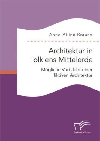 Architektur in Tolkiens Mittelerde: Mögliche Vorbilder einer fiktiven Architektur