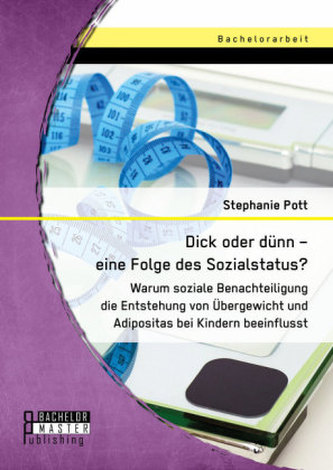 Dick oder dünn eine Folge des Sozialstatus? Warum soziale Benachteiligung die Entstehung von Übergewicht und Adipositas bei Kind