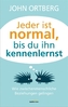 Jeder ist normal, bis du ihn kennenlernst