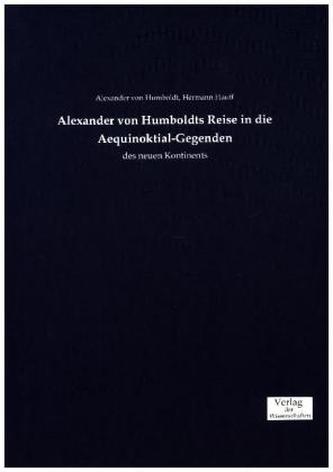 Alexander von Humboldts Reise in die Aequinoktial-Gegenden