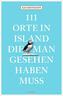 111 Orte in Island, die man gesehen haben muss