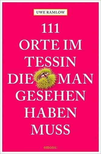 111 Orte im Tessin, die man gesehen haben muss