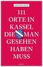 111 Orte in Kassel, die man gesehen haben muss