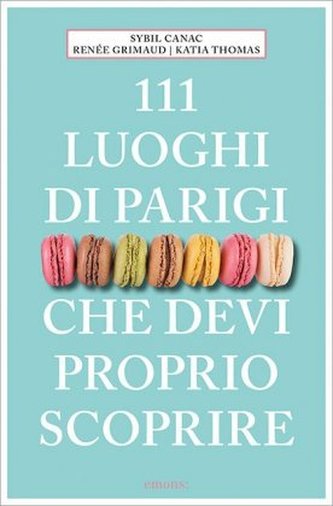 111 Luoghi di Parigi che devi proprio scoprire
