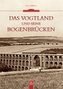 Das Vogtland und seine Bogenbrücken