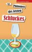 Das Phänomen des letzten Schluckes