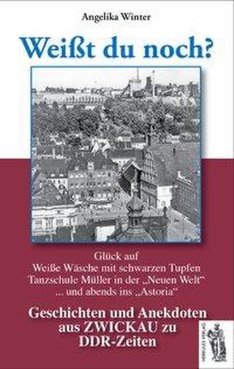 Weißt du noch? Geschichten und Anekdoten aus Zwickau zu DDR-Zeiten