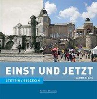 Einst und Jetzt - Stettin / Dawniej i dzis - Szczecin