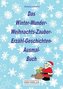 Das Winter-Wunder-Weihnachts-Zauber-Erzähl-Geschichten-Ausmal- Buch