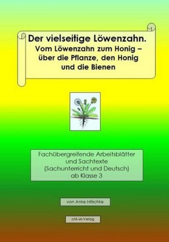 Der vielseitige Löwenzahn. Vom Löwenzahn zum Honig - die Pflanze, der Honig und die Bienen