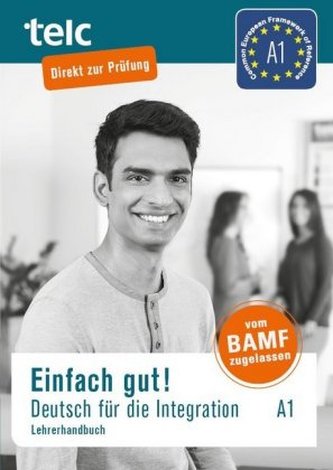 Einfach gut! Deutsch für die Integration, Lehrerhandbuch. A1 Einfach gut! Deutsch für die Integration, Lehrerhandbuch. A1