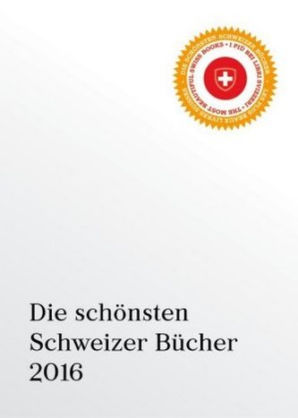 Die schönsten Schweizer Bücher 2016 Die schönsten Schweizer Bücher 2016