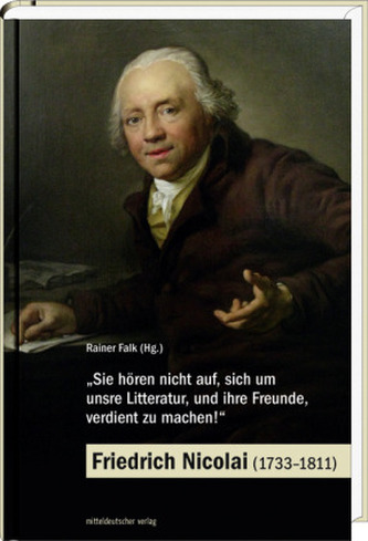 Sie hören nicht auf, sich um unsre Litteratur, und ihre Freunde, verdient zu machen!,  Friedrich Nicolai (1733-1811) Sie hören nicht auf, sich um unsre Litteratur, und ihre Freunde, verdient zu machen!,  Friedrich Nicolai (1733-1811)
