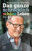 Das ganze schrecklich schöne Leben