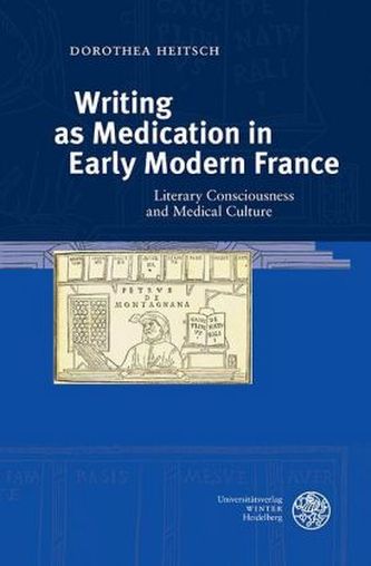 Writing as Medication in Early Modern France Writing as Medication in Early Modern France