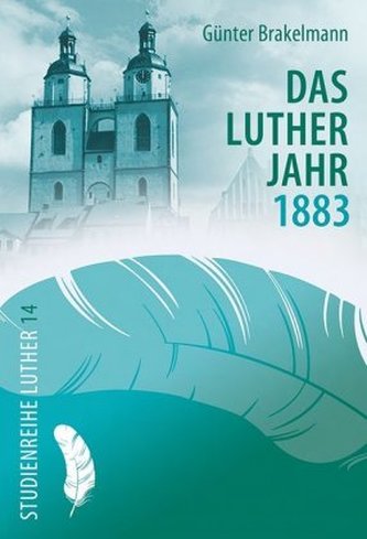 Das Lutherjahr 1883 Das Lutherjahr 1883