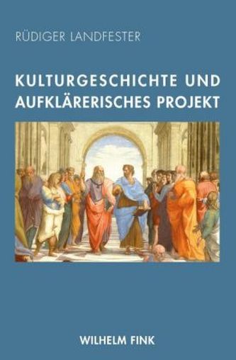 Kulturgeschichte und aufklärerisches Projekt Kulturgeschichte und aufklärerisches Projekt
