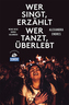 Wer singt erzählt - wer tanzt überlebt