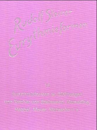 Eurythmieformen zu Dichtungen von Fercher von Steinwand, Hamerling, Hebbel, Meyer, Nietzsche und anderen Eurythmieformen zu Dichtungen von Fercher von Steinwand, Hamerling, Hebbel, Meyer, Nietzsche und anderen