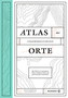 Atlas der ungewöhnlichsten Orte