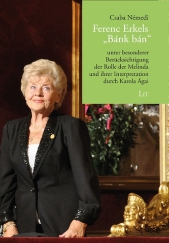 Ferenc Erkels Bánk bán unter besonderer Berücksichtigung der Rolle der Melinda und ihrer Interpretation durch Karola Ágai