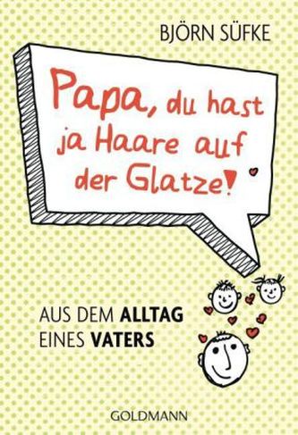 Papa, du hast ja Haare auf der Glatze! Papa, du hast ja Haare auf der Glatze!