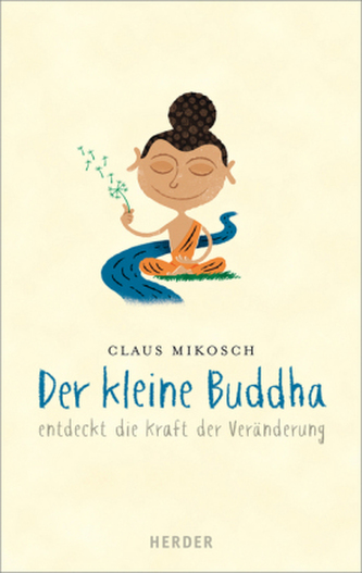 Der kleine Buddha entdeckt die Kraft der Veränderung Der kleine Buddha entdeckt die Kraft der Veränderung
