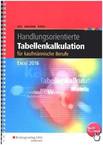 Handlungsorientierte Tabellenkalkulation für kaufmännische Berufe, Excel 2016 Handlungsorientierte Tabellenkalkulation für kaufmännische Berufe, Excel 2016