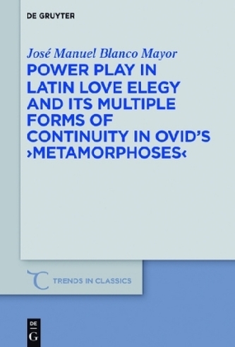 Power Play in Latin Love Elegy and its Multiple Forms of Continuity in Ovid's Metamorphoses