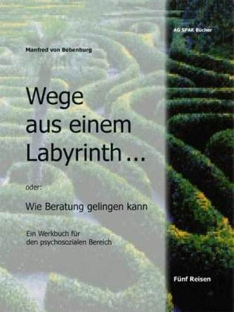 Wege aus einem Labyrinth oder Wie Beratung gelingen kann