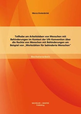 Teilhabe am Arbeitsleben von Menschen mit Behinderungen im Kontext der UN-Konvention über die Rechte von Menschen mit Behinderun