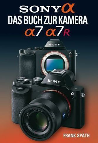 Sony Alpha - Das Buch zur Kamera Sony Alpha 7/7R