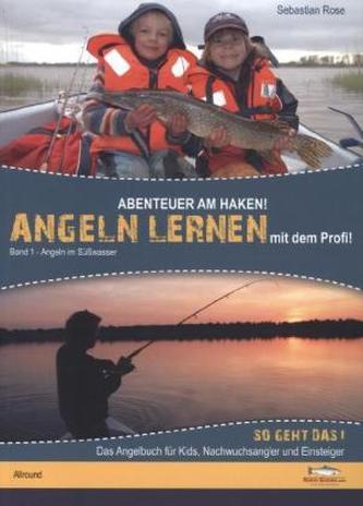 Abenteuer am Haken! Angeln lernen von dem Profi!. Bd.1