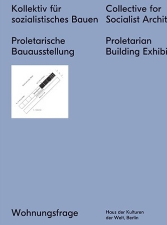 Kollektiv für sozialistisches Bauen. Proletarische Bauausstellung. Collective for a Socialist Architecture Proletarian Building