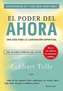 El Poder Del Ahora, Una Guia Para L A Iluminacion Espiritual